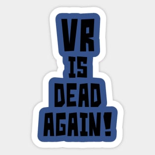 VR is Dead Again! Sticker